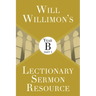 Will Willimon's Lectionary Sermon Resource: Year B Part 1