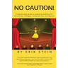 No Caution!: A Step-by-Step Guide to Preparing Auditions for Universities, Colleges, Conservatories, and Beyond
