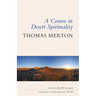 A Course in Desert Spirituality: Fifteen Sessions with the Famous Trappist Monk