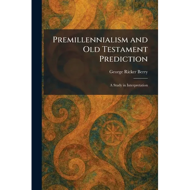 Premillennialism and Old Testament Prediction: A Study in Interpretation