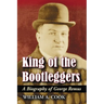 King of the Bootleggers: A Biography of George Remus