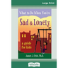 What to Do When You're Sad & Lonely: A Guide for Kids (16pt Large Print Edition)