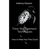 Time Management Techniques: How to Make Your Time Count