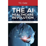 The AI Healthcare Revolution, Integrating Technology for Enhanced Patient Solutions