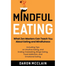 Mindful Eating: What Zen Masters Can Teach You About Eating and Mindfulness, Including Tips on Intuitive Eating, and Ending Overeating