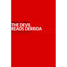 The Devil Reads Derrida - and Other Essays on the University, the Church, Politics, and the Arts