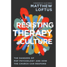 Resisting Therapy Culture: The Dangers of Pop Psychology and How the Church Can Respond