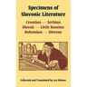 Specimens of Slavonic Literature: Croatian, Serbian, Slovak, Little Russian, Bohemian, Slovene