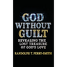 God Without Guilt: Revealing the Lost Treasure of God's Love