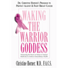 Waking the Warrior Goddess: Dr. Christine Horner's Program to Protect Against & Fight Breast Cancer