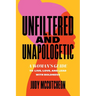 Unfiltered and Unapologetic: A Woman's Guide to Live, Love, and Lead with Boldness
