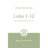 Luke 1-12: The Kingdom Has Come: 8-Session Bible Study