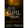 Run, Girl, Run: A Thriller