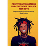Positive Affirmations for Confidence in Black Teen Boys: Empowering the Next Generation of Black Leaders