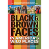 Black & Brown Faces in America's Wild Places (20th Anniversary Edition): African Americans Making Nature and the Environment a Part of Their Everyday