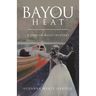 Bayou Heat: A Shadow Bayou Mystery