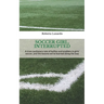 Soccer Girl, Interrupted: A true cautionary tale of bullies and enablers in girls' soccer, and the lessons we've learned along the way