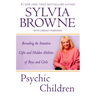 Psychic Children: Revealing the Intuitive Gifts and Hidden Abilites of Boys and Girls