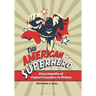 The American Superhero: Encyclopedia of Caped Crusaders in History