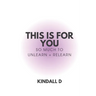 This is For You: So Much to Unlearn + Relearn