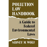 Pollution Law Handbook: A Guide to Federal Environmental Laws