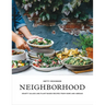 Neighborhood: Hearty Salads and Plant-Based Recipes from Home and Abroad