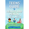 Teens' Guide to Health And Mental Wellness: A Teen Wellness Journal For Healthy Living, Mastering Emotions And Mental Fitness