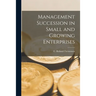 Management Succession in Small and Growing Enterprises
