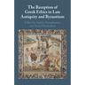 The Reception of Greek Ethics in Late Antiquity and Byzantium