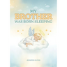 My Brother Was Born Sleeping