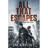 All That Escapes: A Post-Apocalyptic EMP Survival Thriller