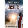 The Good News According to Jesus: The Message & Resurrection of Jesus for the Mission of the Church