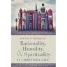Rationality, Humility, and Spirituality in Christian Life