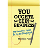 You Oughta Be In Business: The Humorous Guide for the Self-Employed