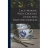 Lace-making With Crochet Hook and Knitting Needles