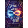 The Spare Who Became the Heir and Other Stories: The Early Adventures of The Head, the Heart, and the Heir