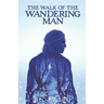 The Walk of the Wandering Man: (complete version)