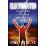 Electrocuted: Inspiring True Story of Faith, Courage and the Will to Live