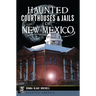 Haunted Courthouses & Jails of New Mexico