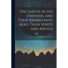 The Earths in the Universe, and Their Inhabitants; Also, Their Spirits and Angels: A Tr. [Revised by J. Bayley]