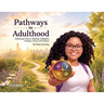 Pathways to Adulthood: Embracing Choices. Building Confidence. Creating a Future with Purpose.