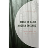 Magic in Early Modern England: Literature, Politics, and Supernatural Power