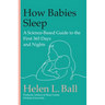 How Babies Sleep: A Science-Based Guide to the First 365 Days and Nights