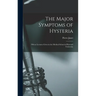 The Major Symptoms of Hysteria: Fifteen Lectures Given in the Medical School of Harvard University