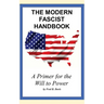 The Modern Fascist Handbook: a primer on the will to power