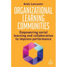 Organizational Learning Communities: Empowering Social Learning and Collaboration to Improve Performance