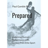Prepared: Unlocking Human Performance with Lessons from Elite Sport