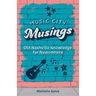 Music City Musings: Old Nashville Knowledge for Newcomers