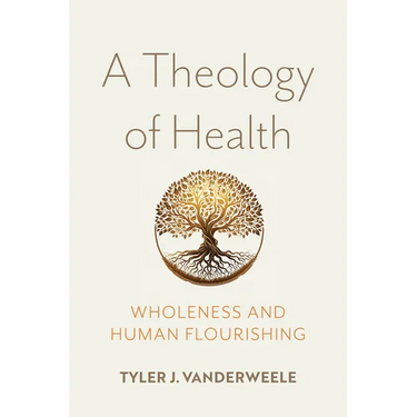 A Theology of Health: Wholeness and Human Flourishing