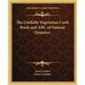 The Lindlahr Vegetarian Cook Book and ABC of Natural Dietetics